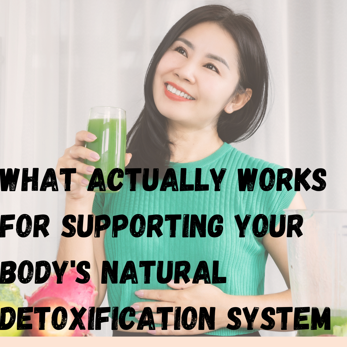 what actually works for supporting your body's natural detoxification system